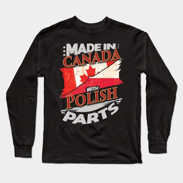 Made In Canada With Polish Parts - Gift for Polish From Poland Long Sleeve T-Shirt by Country Flags